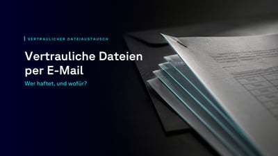  Vertrauliche Dateien per E-Mail: wer haftet, und wofür